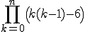 \Bigprod_{k=0}^n\left(k(k-1)-6\right)