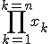 \Bigprod_{k=1}^{k=n}x_{k}