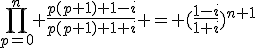 \Bigprod_{p=0}^n \fr{p(p+1)+1-i}{p(p+1)+1+i} = (\fr{1-i}{1+i})^{n+1}
