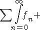 \Bigsum\Bigint_{n=0}^\infty~f_n 