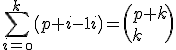 \Bigsum_{i=\0}^{k}\(p+i-1\\i\)=\(p+k\\k\)