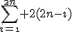 \Bigsum_{i=\1}^{\2n} 2(2n-i)