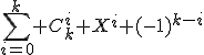 \Bigsum_{i=0}^{k} C_k^i X^i (-1)^{k-i}