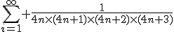 \Bigsum_{i=1}^{\infty} \frac{1}{4n\times(4n+1)\times(4n+2)\times(4n+3)}