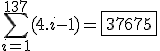 \Bigsum_{i=1}^{137}(4.i-1)=\fbox{37675}