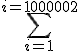 \Bigsum_{i=1}^{i=1000002}