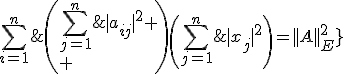 4$\fbox{||AX||_2^2\;\le\;\Bigsum_{i=1}^{n}\;\left(\Bigsum_{j=1}^{n}\;|a_{ij}|^2
 \\ \right)\left(\Bigsum_{j=1}^{n}\;|x_j|^2\right)=||A||_E^2}