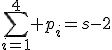 \Bigsum_{i=1}^4 p_i=s-2