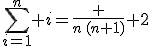 \Bigsum_{i=1}^n i=\frac {n\,(n+1)} 2