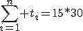 \Bigsum_{i=1}^n t_i=15*30