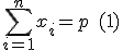 \Bigsum_{i=1}^nx_i=p\quad(1)