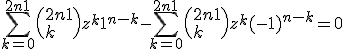 \Bigsum_{k=0}^{2n+1} \(2n+1\\k\) z^k1^{n-k} - \Bigsum_{k=0}^{2n+1} \(2n+1\\k\) z^k(-1)^{n-k}=0