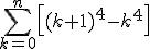 \Bigsum_{k=0}^{n}\left[(k+1)^4-k^4\right]