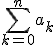 \Bigsum_{k=0}^{n}a_k