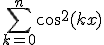 \Bigsum_{k=0}^{n}cos^2(kx)
