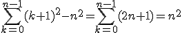 \Bigsum_{k=0}^{n-1}(k+1)^2-n^2=\Bigsum_{k=0}^{n-1}(2n+1)=n^2