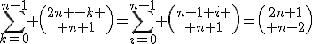 \Bigsum_{k=0}^{n-1} {2n -k \choose n+1}=\Bigsum_{i=0}^{n-1} {n+1+i \choose n+1}={2n+1\choose n+2}