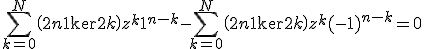 \Bigsum_{k=0}^N \(2n+1\\2k\) z^k1^{n-k} - \Bigsum_{k=0}^N \(2n+1\\2k\) z^k(-1)^{n-k}=0