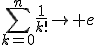 \Bigsum_{k=0}^n\frac{1}{k!}\to e