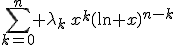 \Bigsum_{k=0}^n \lambda_k\,x^k\(\ln x\)^{n-k}