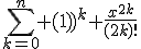 \Bigsum_{k=0}^n {(-1)}^k \frac{x^{2k}}{(2k)!}