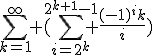 \Bigsum_{k=1}^\infty (\Bigsum_{i=2^k}^{2^{k+1}-1} \frac{(-1)^ik}{i})