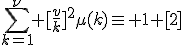 \Bigsum_{k=1}^\n [\frac{v}{k}]^2\mu(k)\equiv 1 [2]