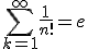 \Bigsum_{k=1}^{\infty}\fr{1}{n!}=e