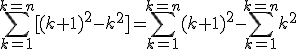 \Bigsum_{k=1}^{k=n}[(k+1)^2-k^2]=\Bigsum_{k=1}^{k=n}(k+1)^2-\Bigsum_{k=1}^{k=n}k^2