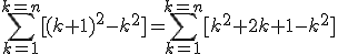 \Bigsum_{k=1}^{k=n}[(k+1)^2-k^2]=\Bigsum_{k=1}^{k=n}[k^2+2k+1-k^2]