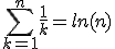 \Bigsum_{k=1}^{n}\frac1k = ln(n) +