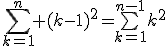 \Bigsum_{k=1}^{n} (k-1)^2=\bigsum_{k=1}^{n-1}k^2