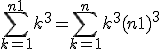 \Bigsum_{k=1}^{n+1}~k^3 = \Bigsum_{k=1}^n~k^3 + (n+1)^3