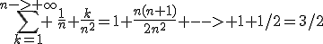 \Bigsum_{k=1}^{n->+\infty} \frac{1}{n}+\frac{k}{n^2}=1+\frac{n(n+1)}{2n^2} --> 1+1/2=3/2