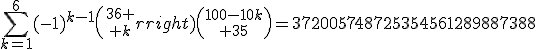 \Bigsum_{k=1}^6(-1)^{k-1}{36 \choose k}{100-10k\choose 35}=372005748725354561289887388