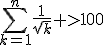 \Bigsum_{k=1}^n{\frac{1}{\sqrt{k}} >100
