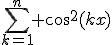 \Bigsum_{k=1}^n cos^2(kx)