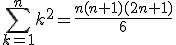 \Bigsum_{k=1}^nk^2=\frac{n(n+1)(2n+1)}{6}