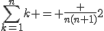 \Bigsum_{k=1}^n~k = \frac {n(n+1)}{2}