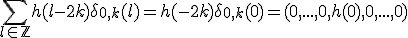 \Bigsum_{l\in\bb{Z}}h(l-2k)\delta_{0,k}(l)=h(-2k)\delta_{0,k}(0)=(0,...,0,h(0),0,...,0)