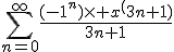 \Bigsum_{n=0}^\infty~\frac{(-1^n)\times x^(3n+1)}{3n+1}