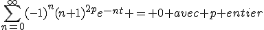 3$\rm\lim_{t\to 0+}\;\;\Bigsum_{n=0}^{\infty}(-1)^{n}(n+1)^{2p}e^{-nt} = 0 avec p entier