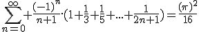 \Bigsum_{n=0}^{\infty} \frac{(-1)^n}{n+1}.(1+\frac{1}{3}+\frac{1}{5}+...+\frac{1}{2n+1})=\frac{(\pi)^2}{16}