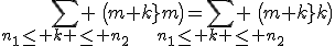 \Bigsum_{n_1\le k \le n_2} \({m+k\\m}\)=\Bigsum_{n_1\le k \le n_2} \({m+k\\k}\)