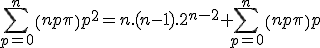 \Bigsum_{p=0}^{n}\(n\\p\)p^2=n.(n-1).2^{n-2}+\Bigsum_{p=0}^{n}\(n\\p\)p