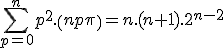 \Bigsum_{p=0}^{n}p^2.\(n\\p\)=n.(n+1).2^{n-2}