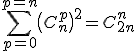 \Bigsum_{p=0}^{p=n}{\(C_n^p\)^2}=C_{2n}^n
