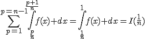 \Bigsum_{p=1^}^{p=n-1}\Bigint_{\frac{p}{n}}^{\frac{p+1}{n}}f(x) dx=\Bigint_{\frac{1}{n}}^{1}f(x) dx=I(\frac{1}{n})