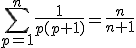 \Bigsum_{p=1}^n\frac{1}{p(p+1)}=\frac{n}{n+1}