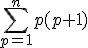 \Bigsum_{p=1}^np(p+1)